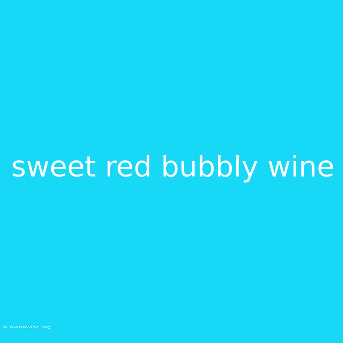 Sweet Red Bubbly Wine