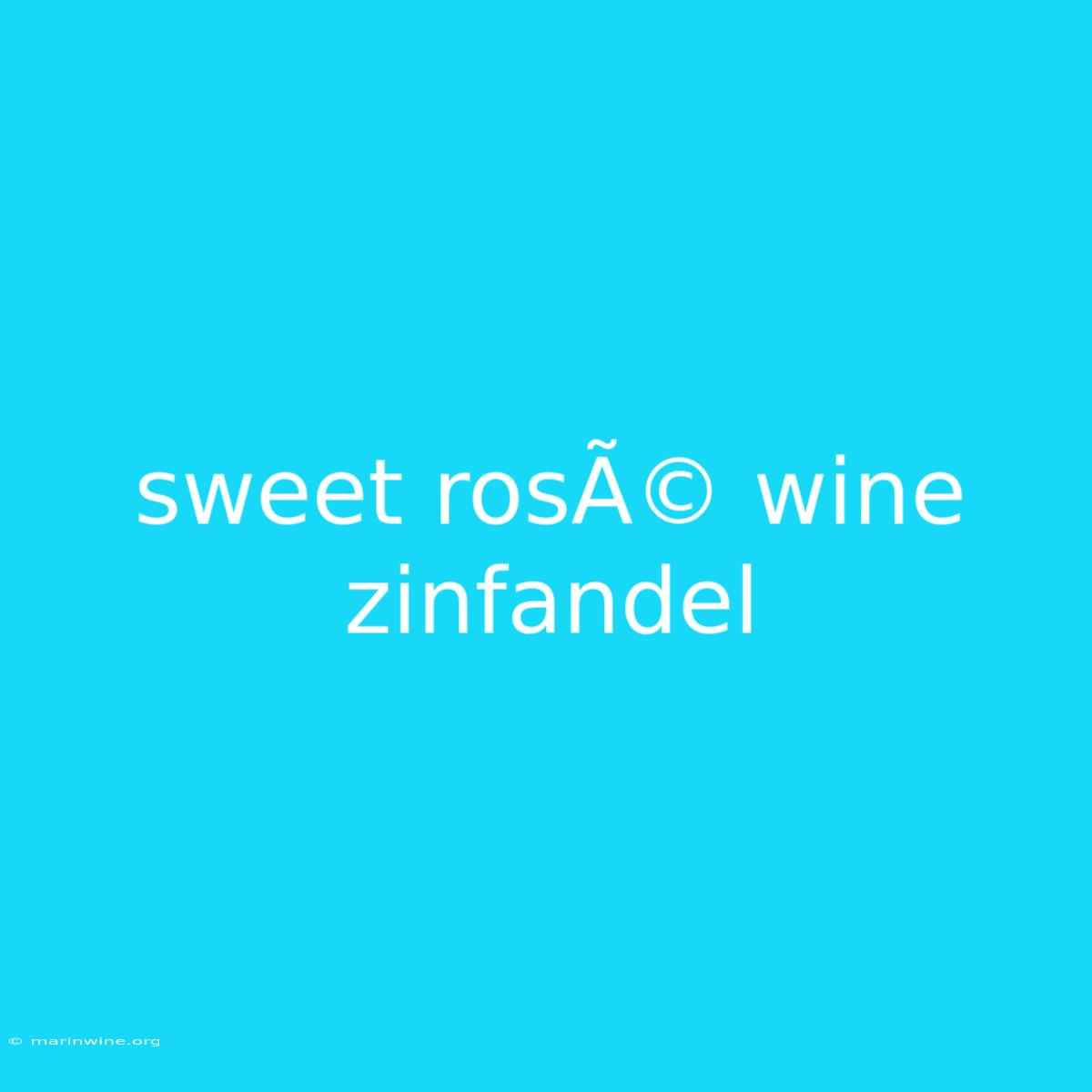 Sweet RosÃ© Wine Zinfandel