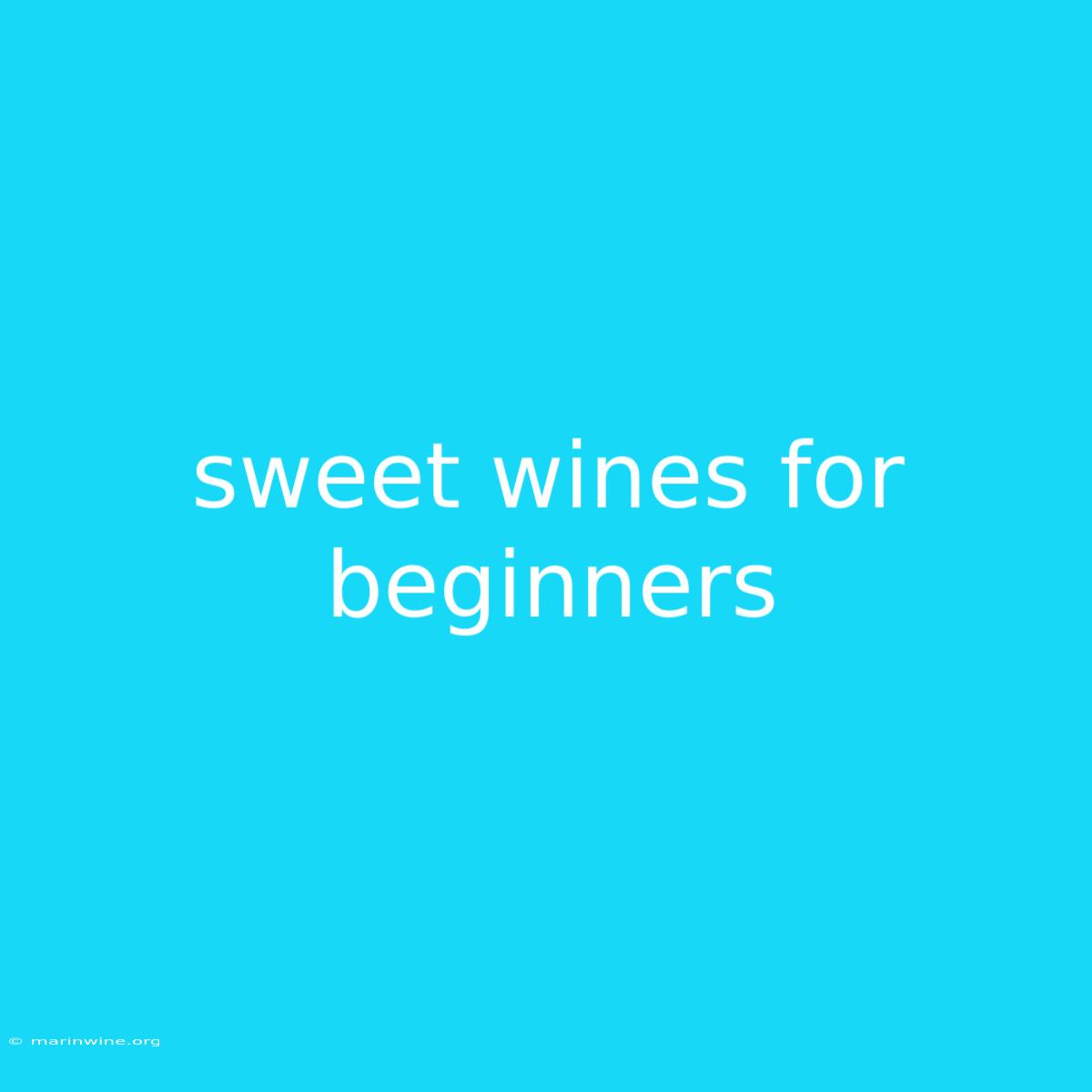 Sweet Wines For Beginners