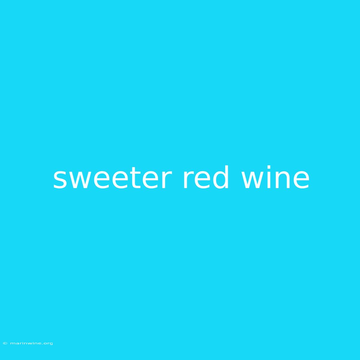 Sweeter Red Wine