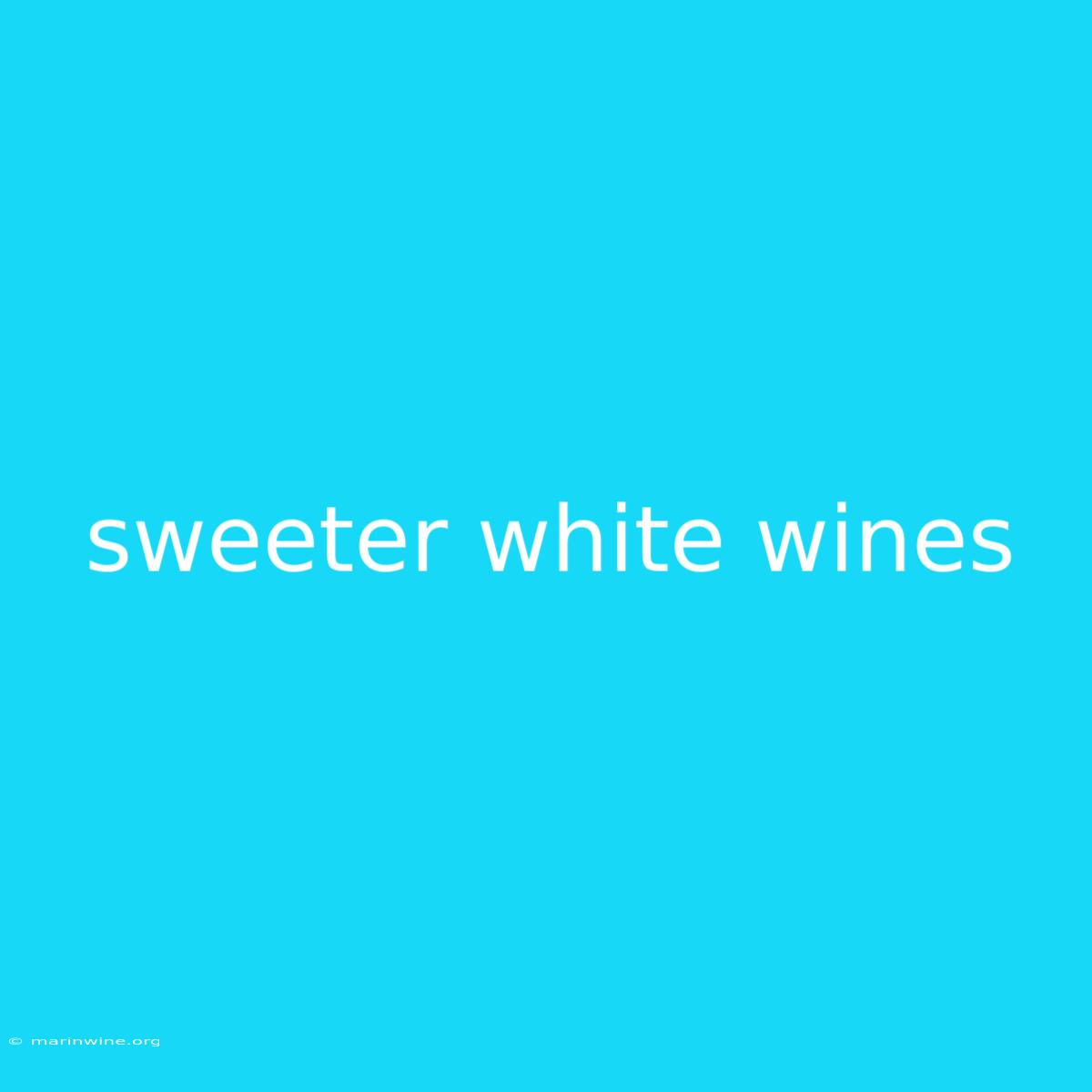 Sweeter White Wines