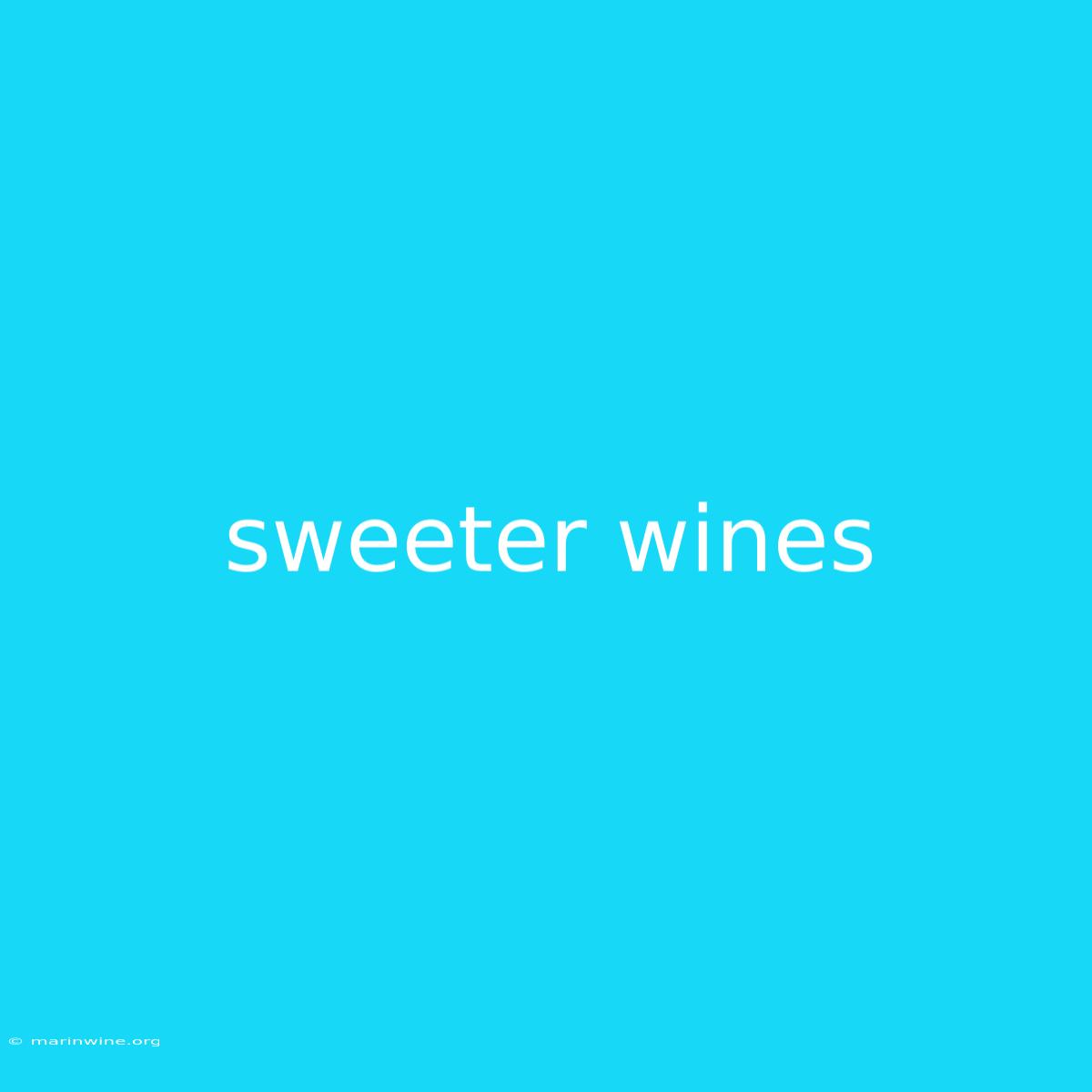 Sweeter Wines