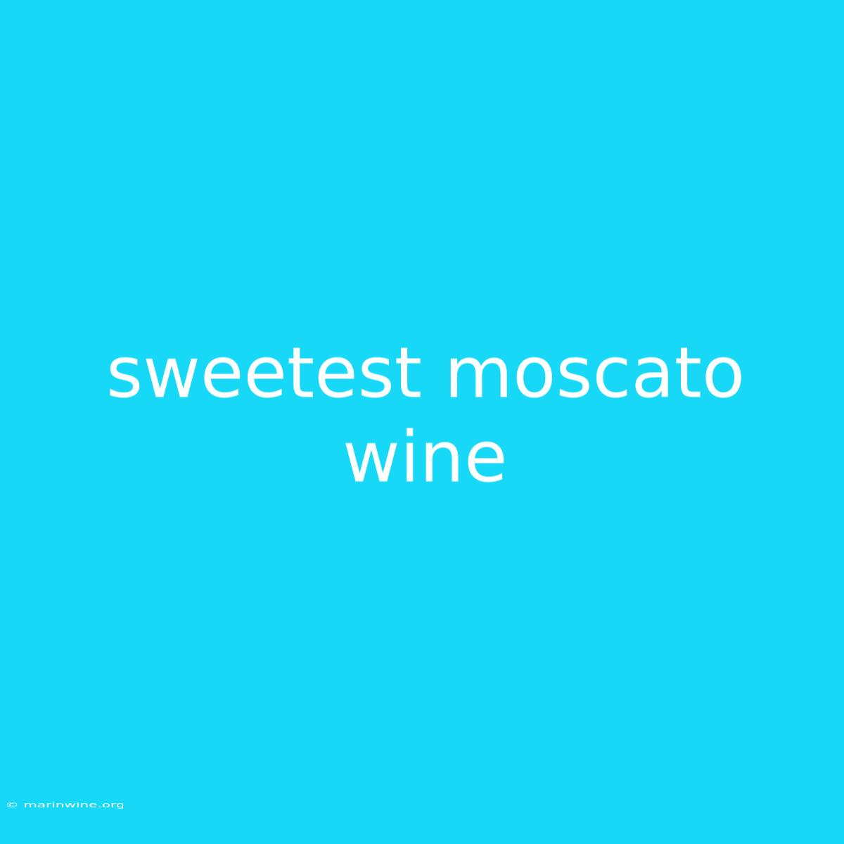 Sweetest Moscato Wine