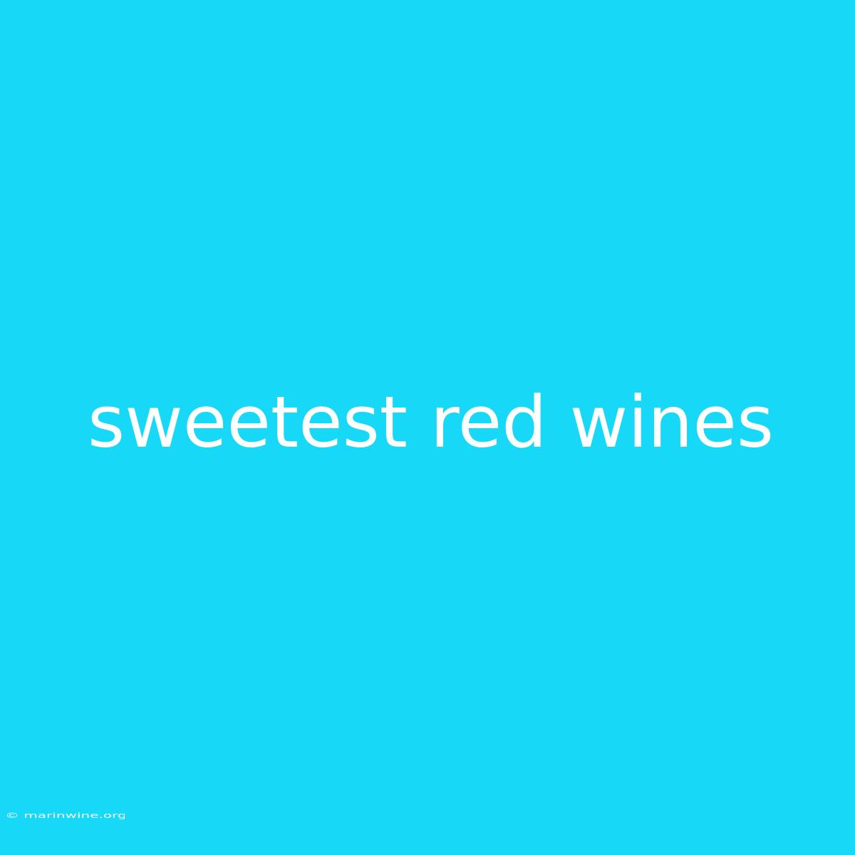 Sweetest Red Wines