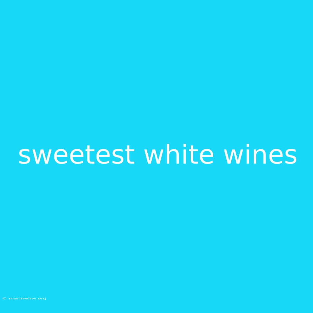 Sweetest White Wines