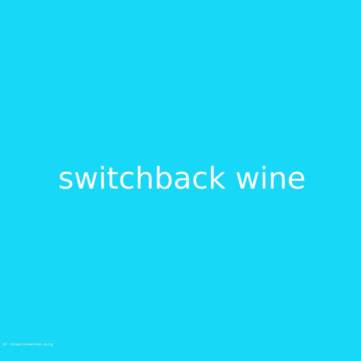 Switchback Wine