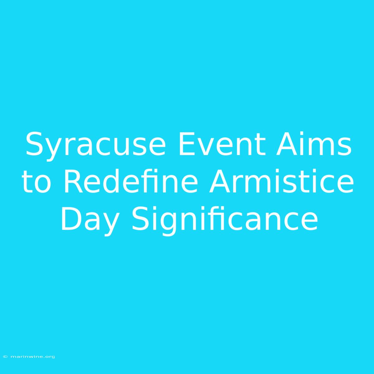 Syracuse Event Aims To Redefine Armistice Day Significance 