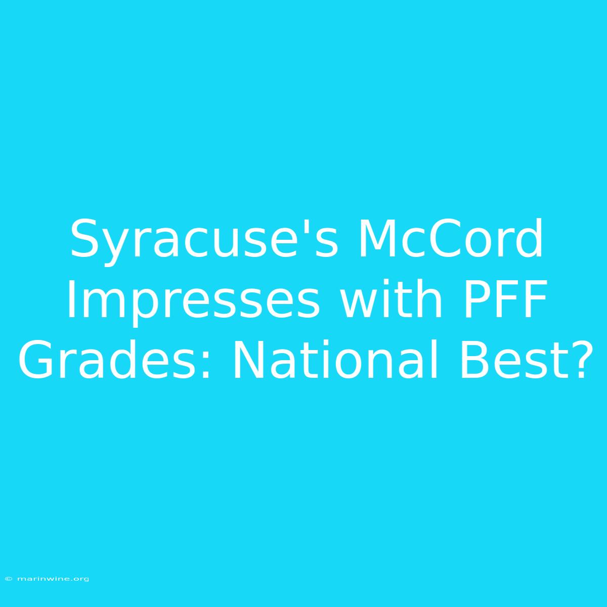 Syracuse's McCord Impresses With PFF Grades: National Best? 