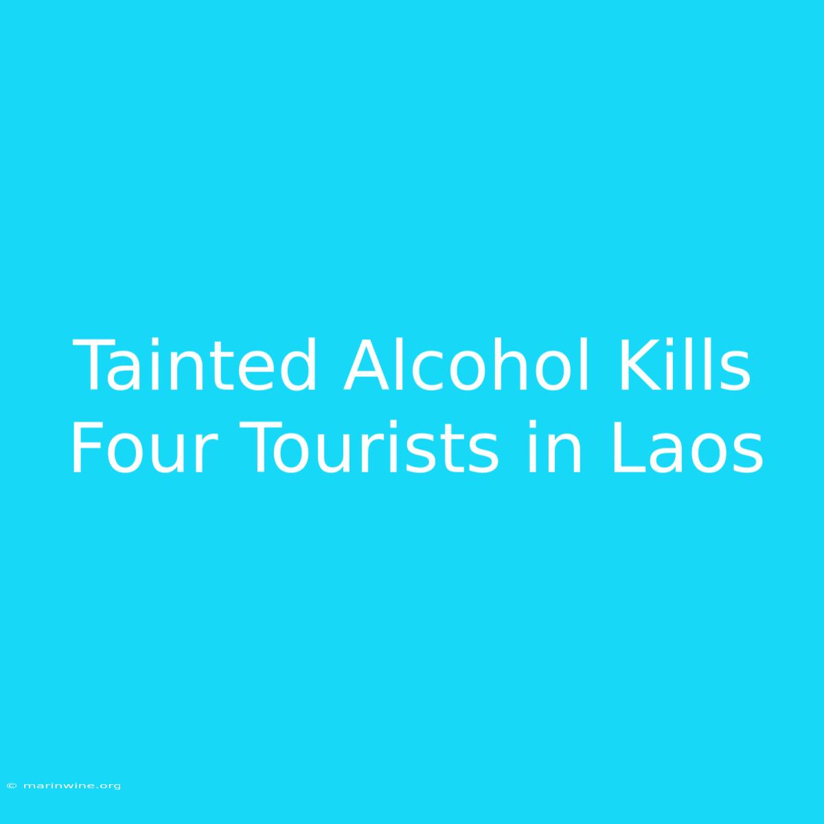 Tainted Alcohol Kills Four Tourists In Laos