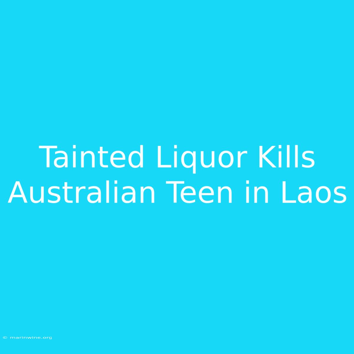 Tainted Liquor Kills Australian Teen In Laos