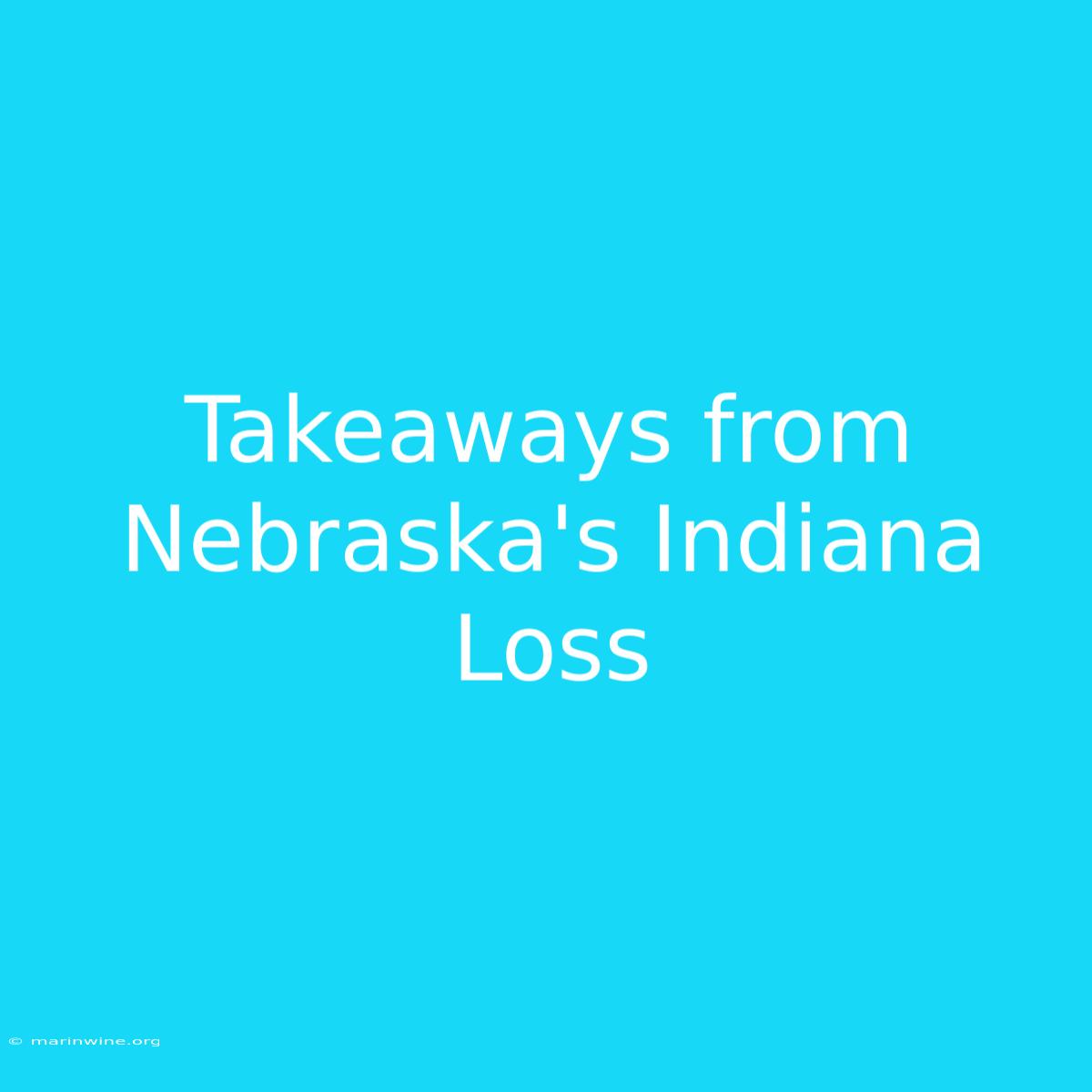 Takeaways From Nebraska's Indiana Loss 