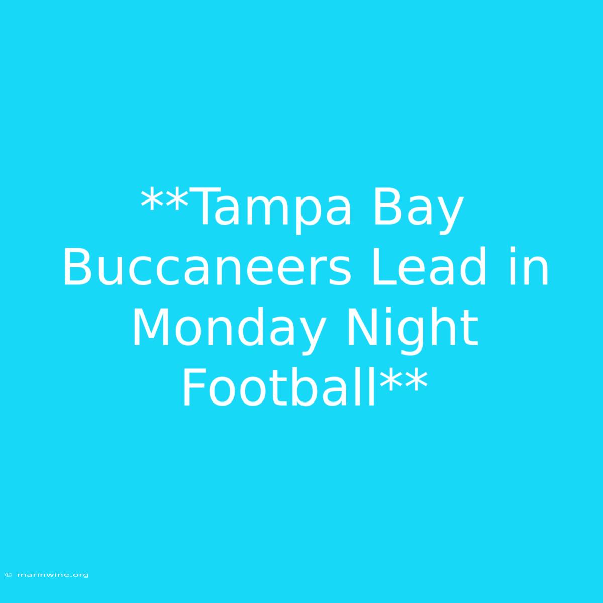 **Tampa Bay Buccaneers Lead In Monday Night Football**