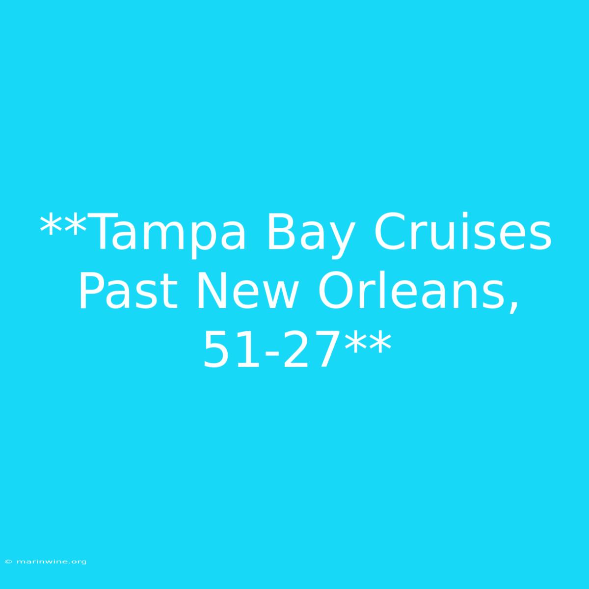 **Tampa Bay Cruises Past New Orleans, 51-27**