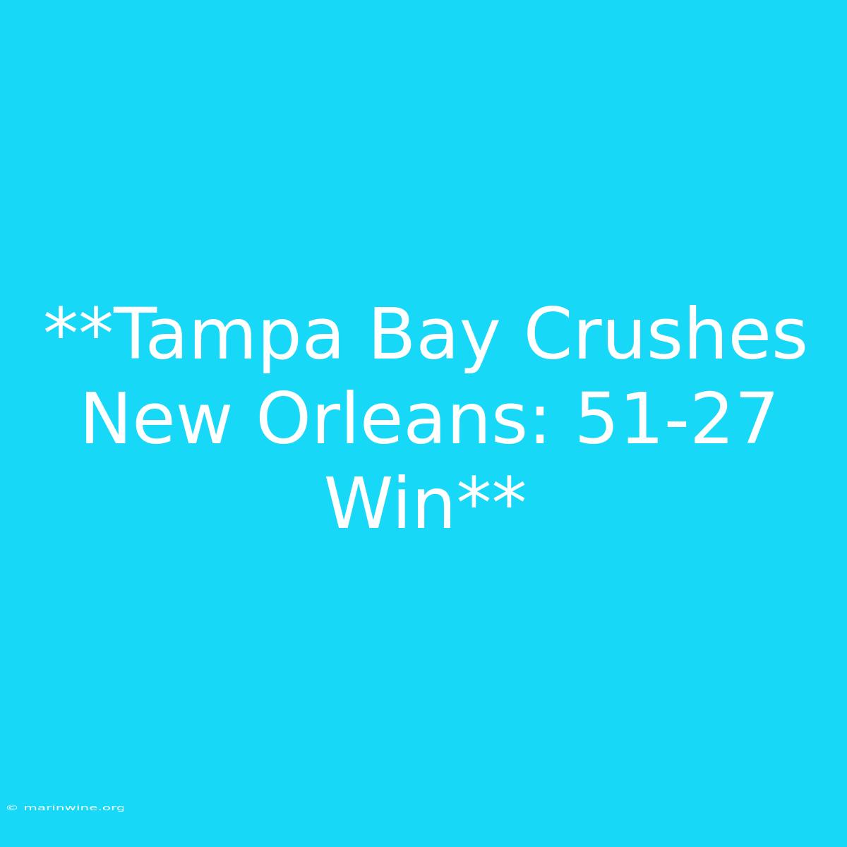 **Tampa Bay Crushes New Orleans: 51-27 Win**