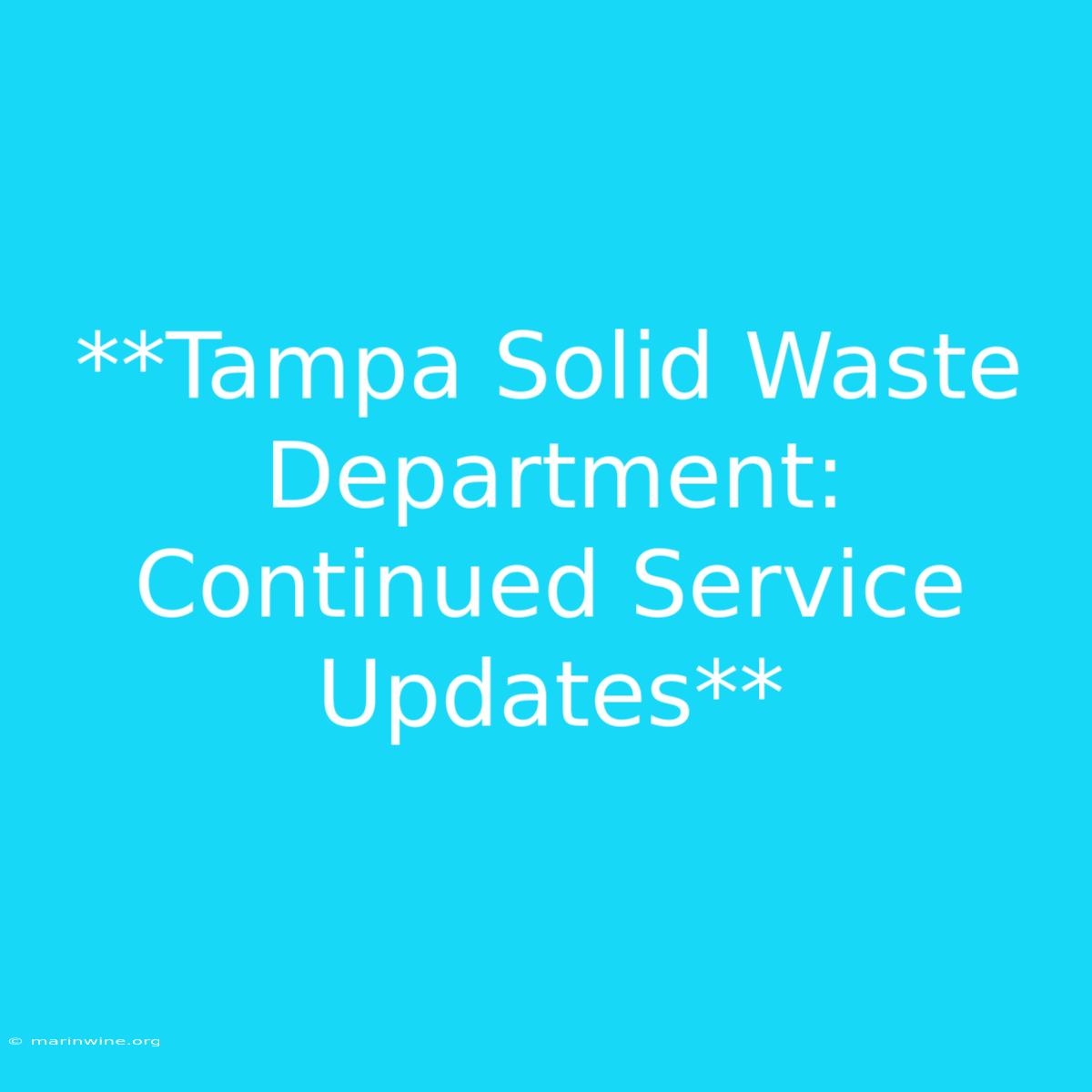 **Tampa Solid Waste Department: Continued Service Updates** 