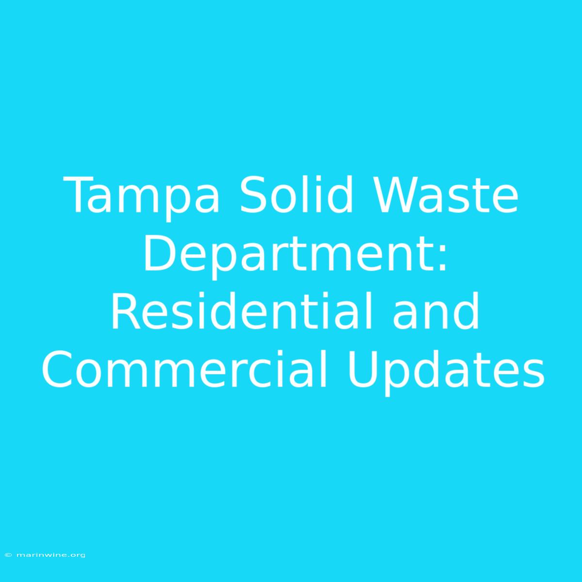 Tampa Solid Waste Department: Residential And Commercial Updates 