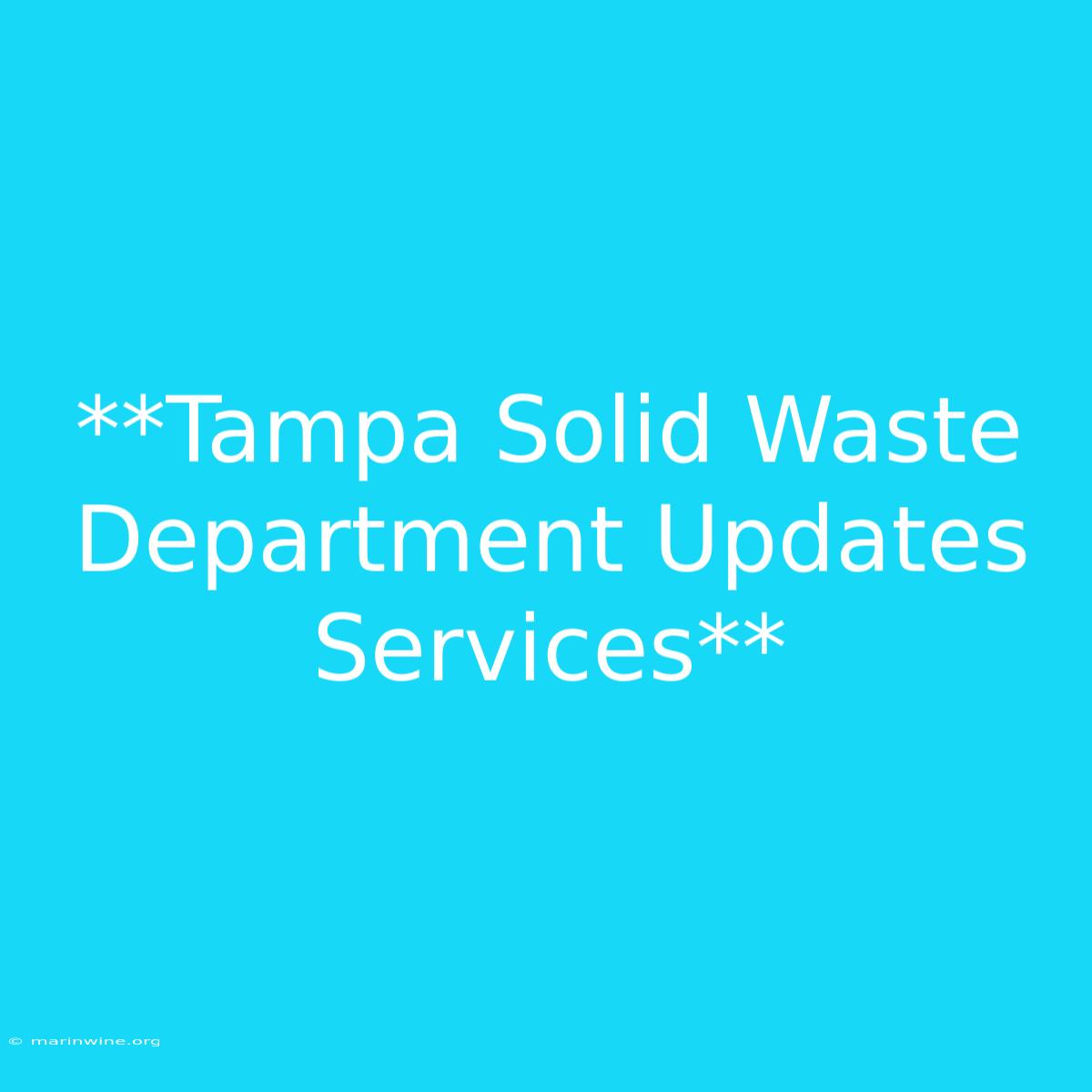 **Tampa Solid Waste Department Updates Services**