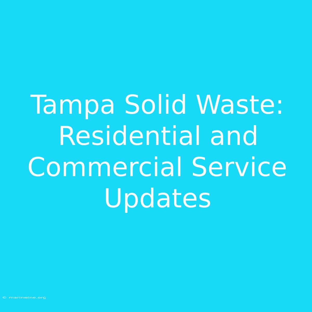 Tampa Solid Waste: Residential And Commercial Service Updates 