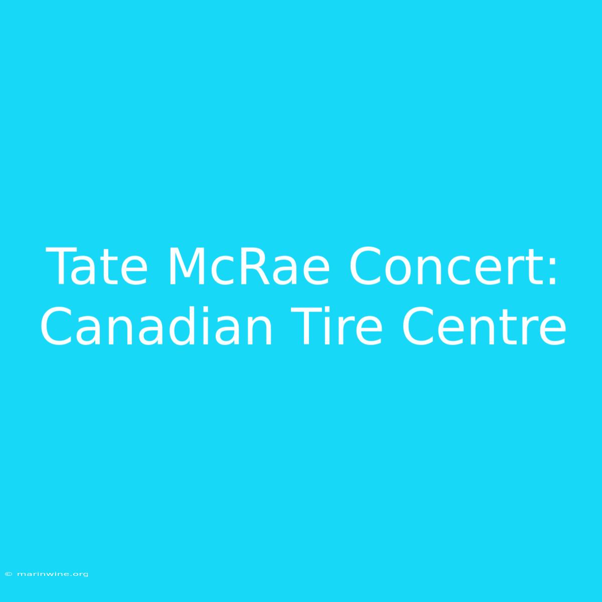 Tate McRae Concert: Canadian Tire Centre