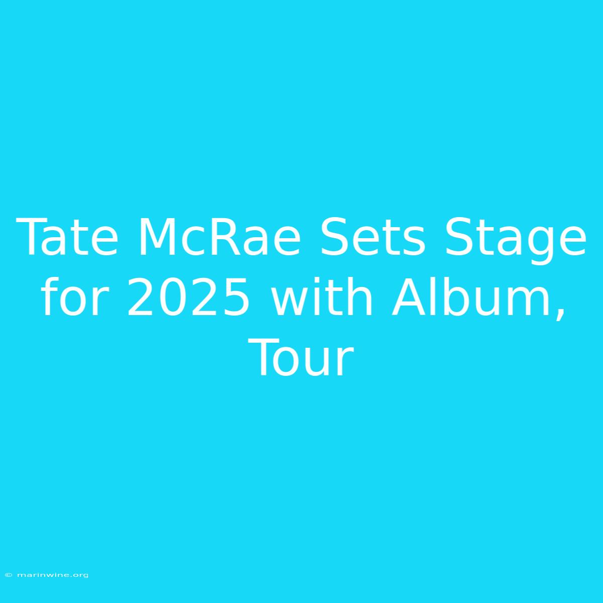 Tate McRae Sets Stage For 2025 With Album, Tour 