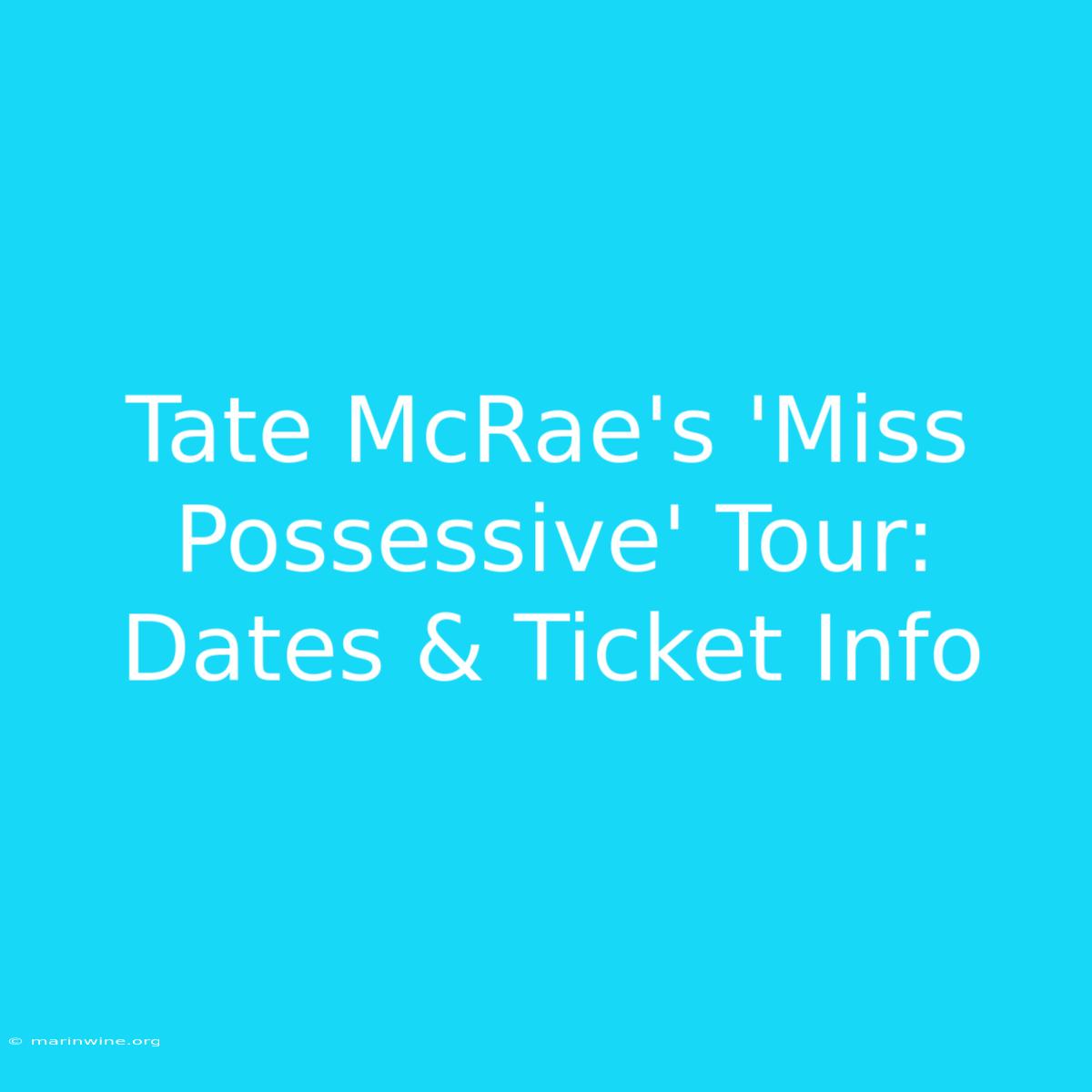 Tate McRae's 'Miss Possessive' Tour:  Dates & Ticket Info 