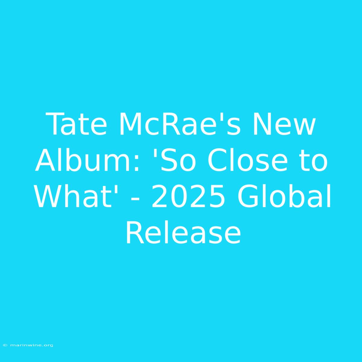 Tate McRae's New Album: 'So Close To What' - 2025 Global Release