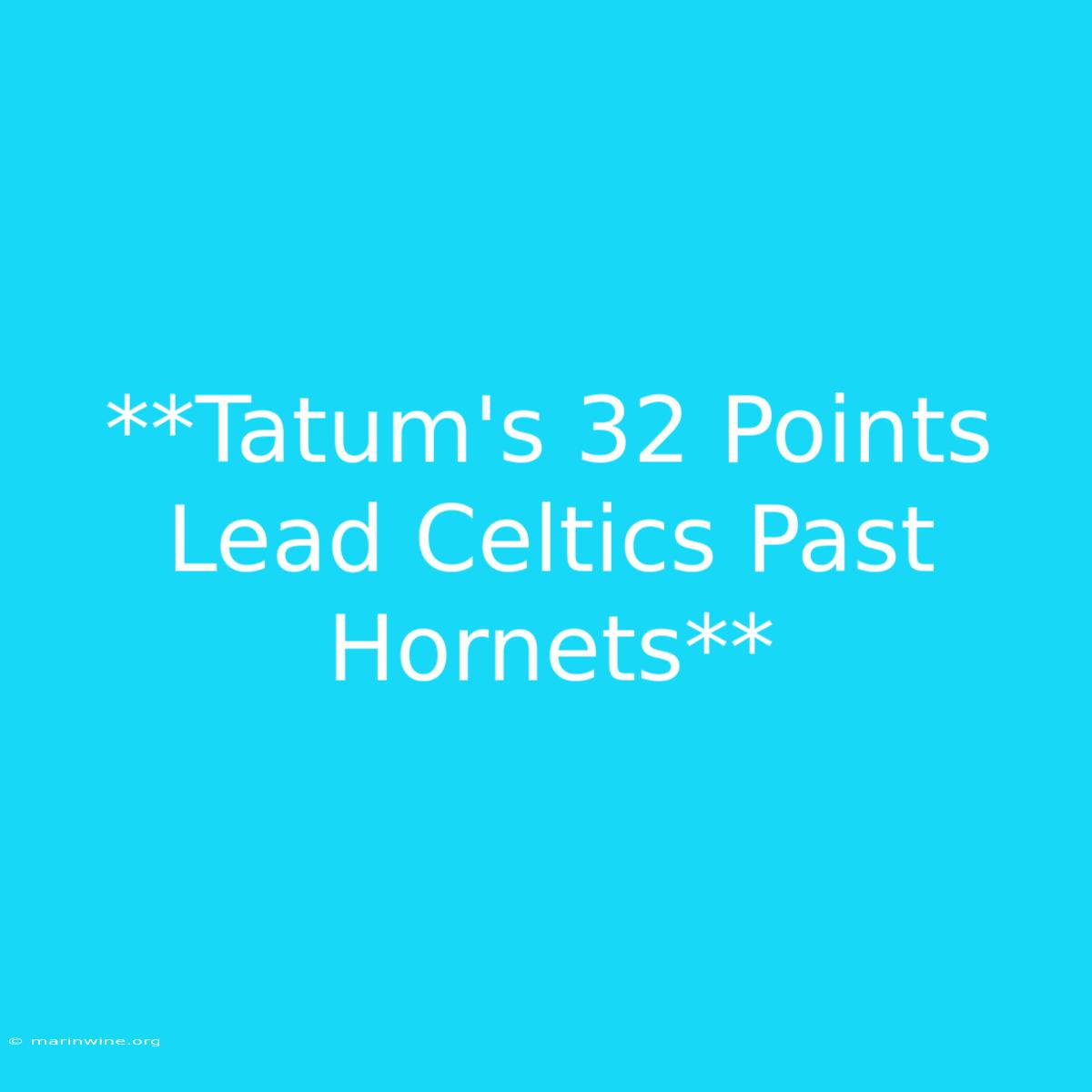 **Tatum's 32 Points Lead Celtics Past Hornets**