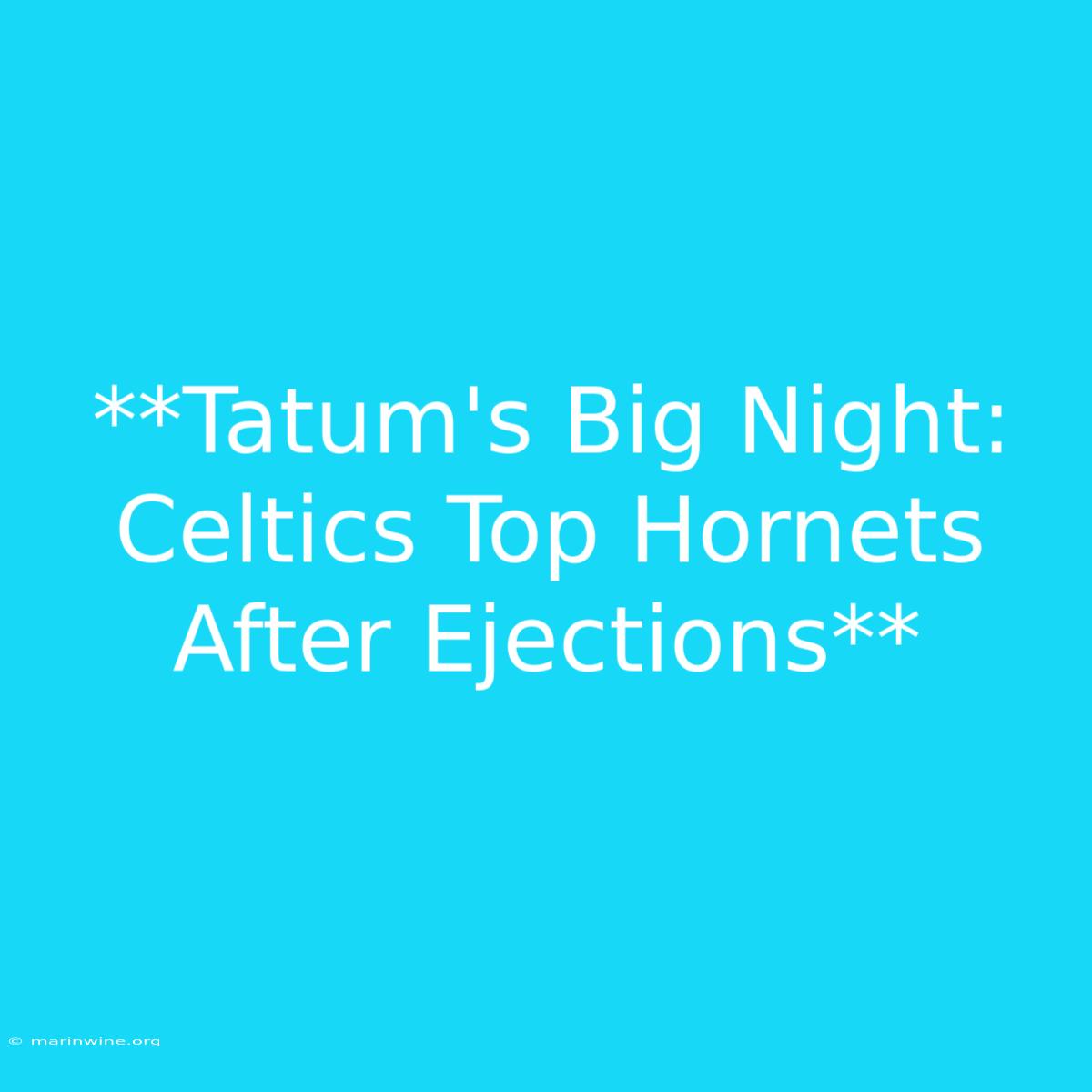 **Tatum's Big Night: Celtics Top Hornets After Ejections** 