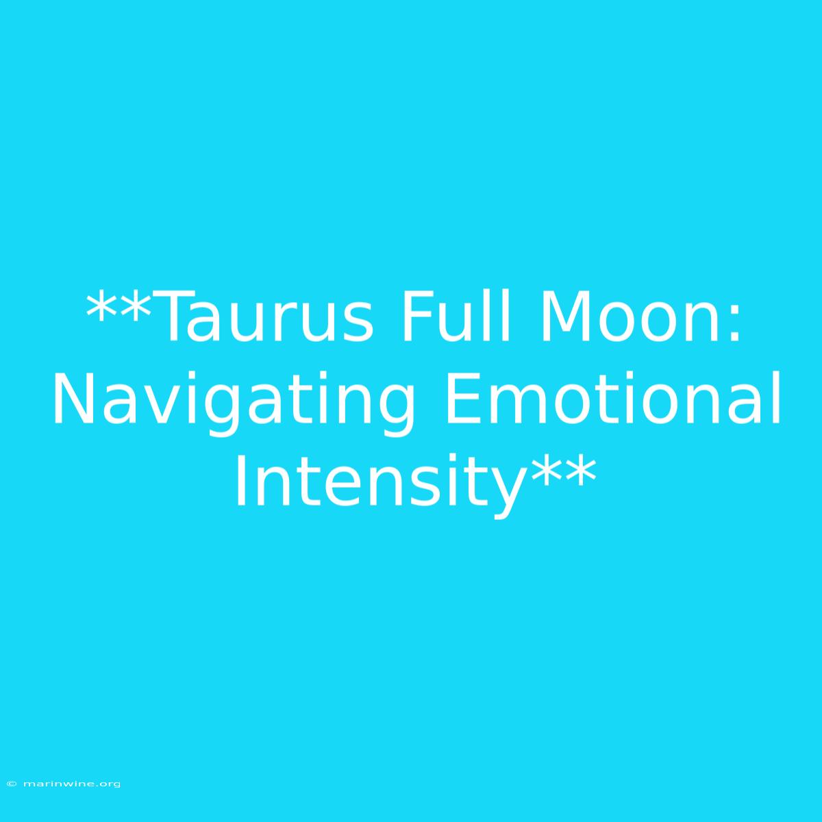 **Taurus Full Moon: Navigating Emotional Intensity** 