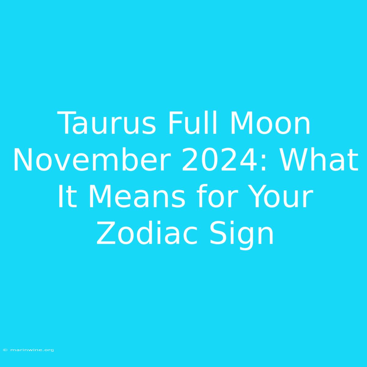 Taurus Full Moon November 2024: What It Means For Your Zodiac Sign 