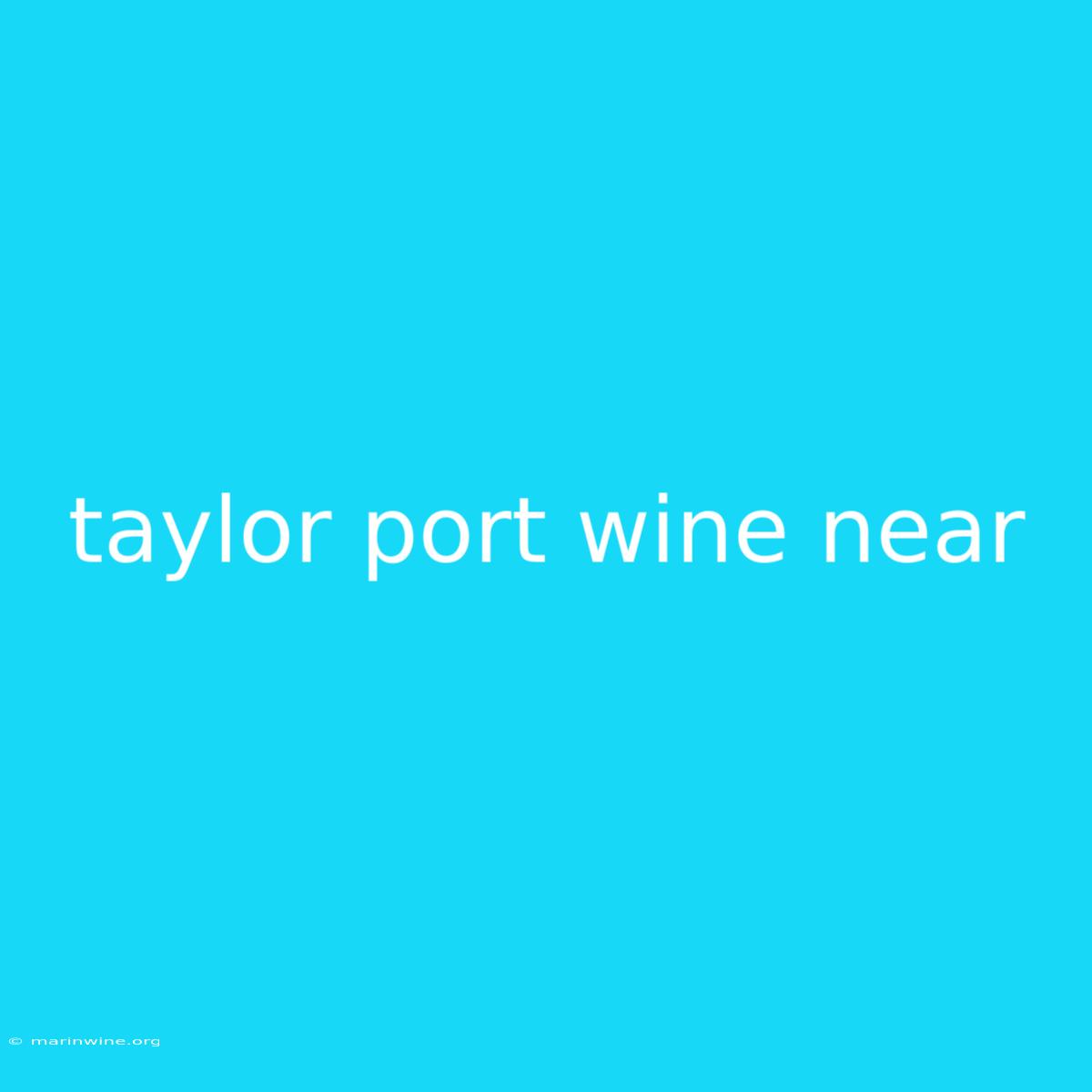 Taylor Port Wine Near