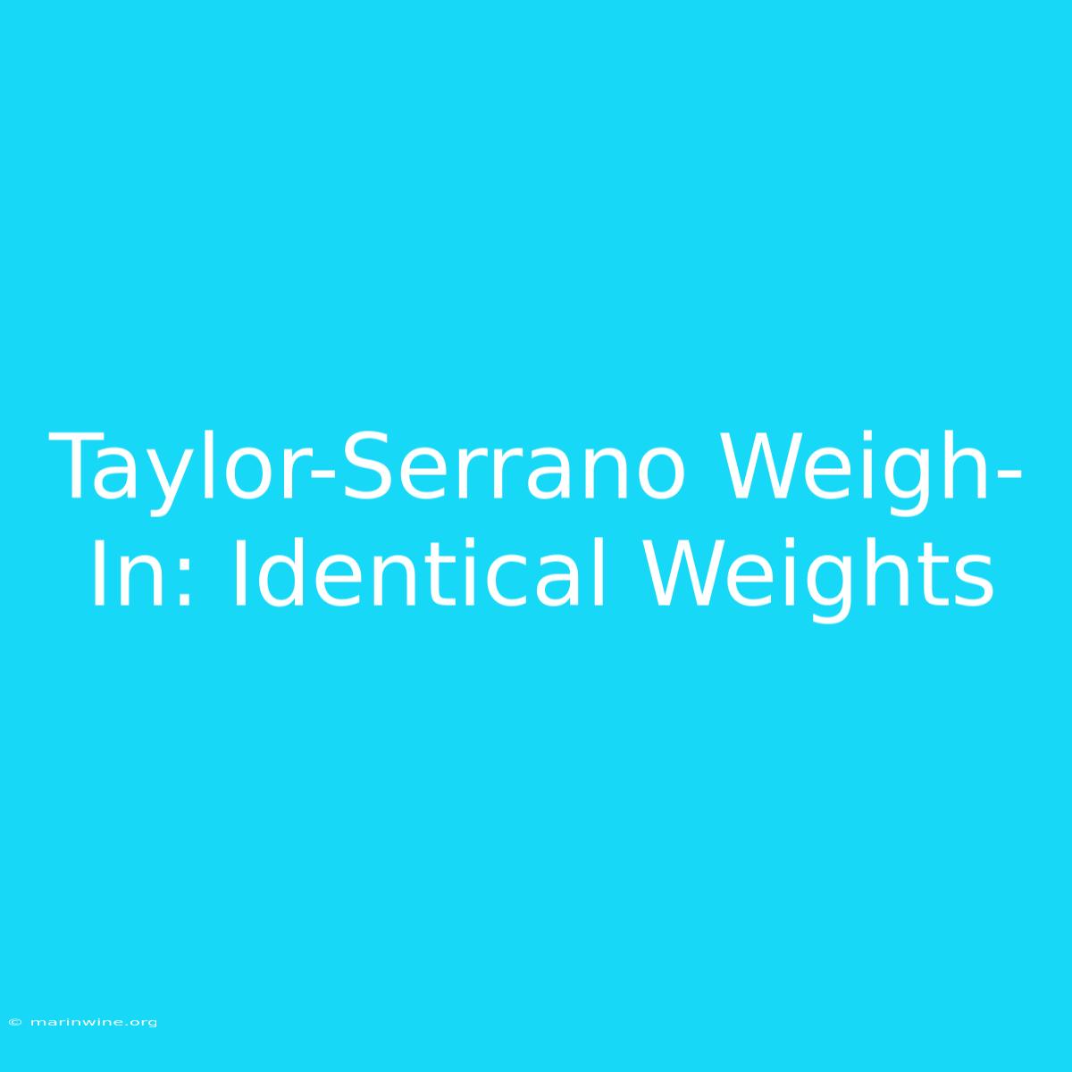 Taylor-Serrano Weigh-In: Identical Weights