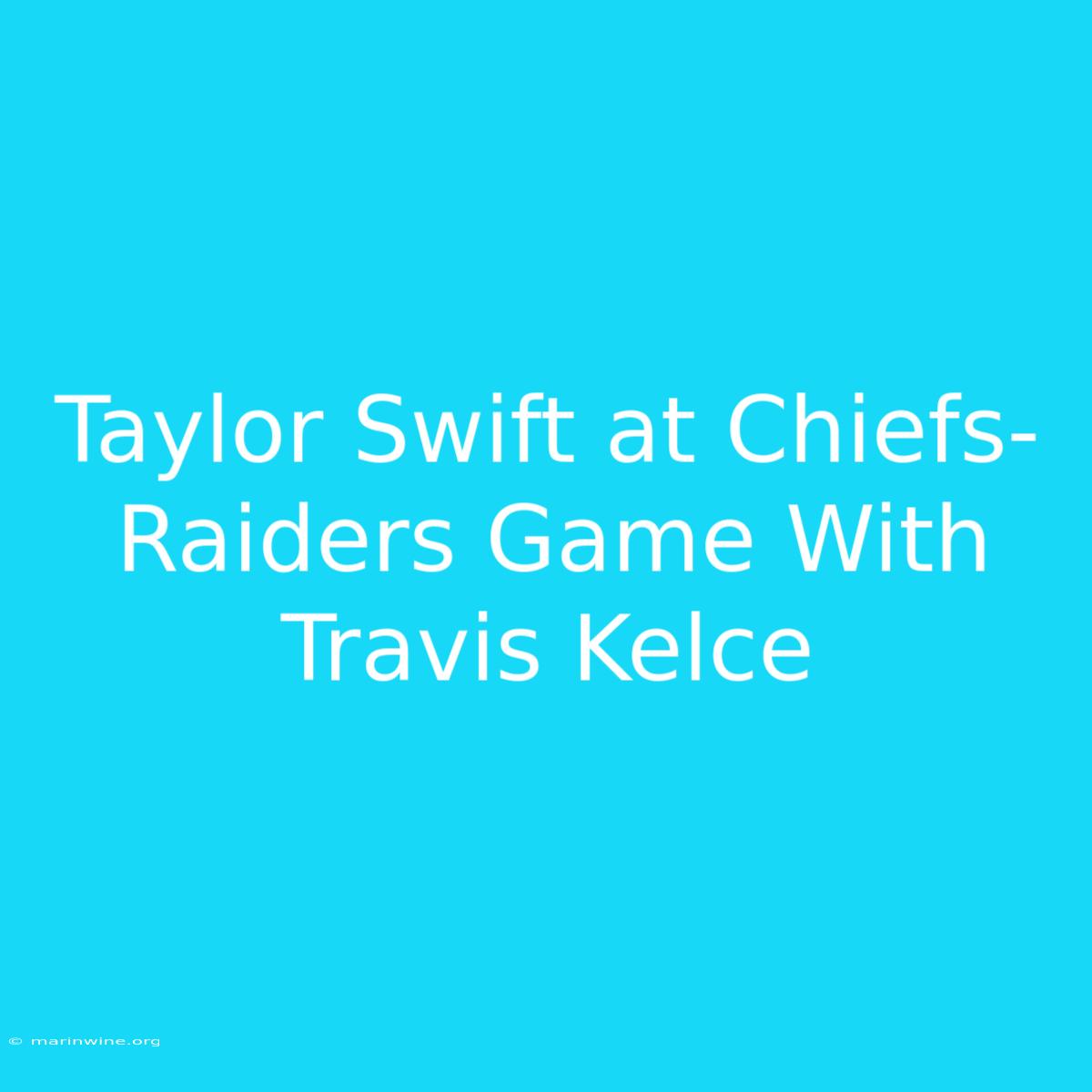 Taylor Swift At Chiefs-Raiders Game With Travis Kelce