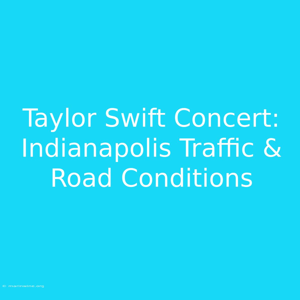 Taylor Swift Concert: Indianapolis Traffic & Road Conditions 