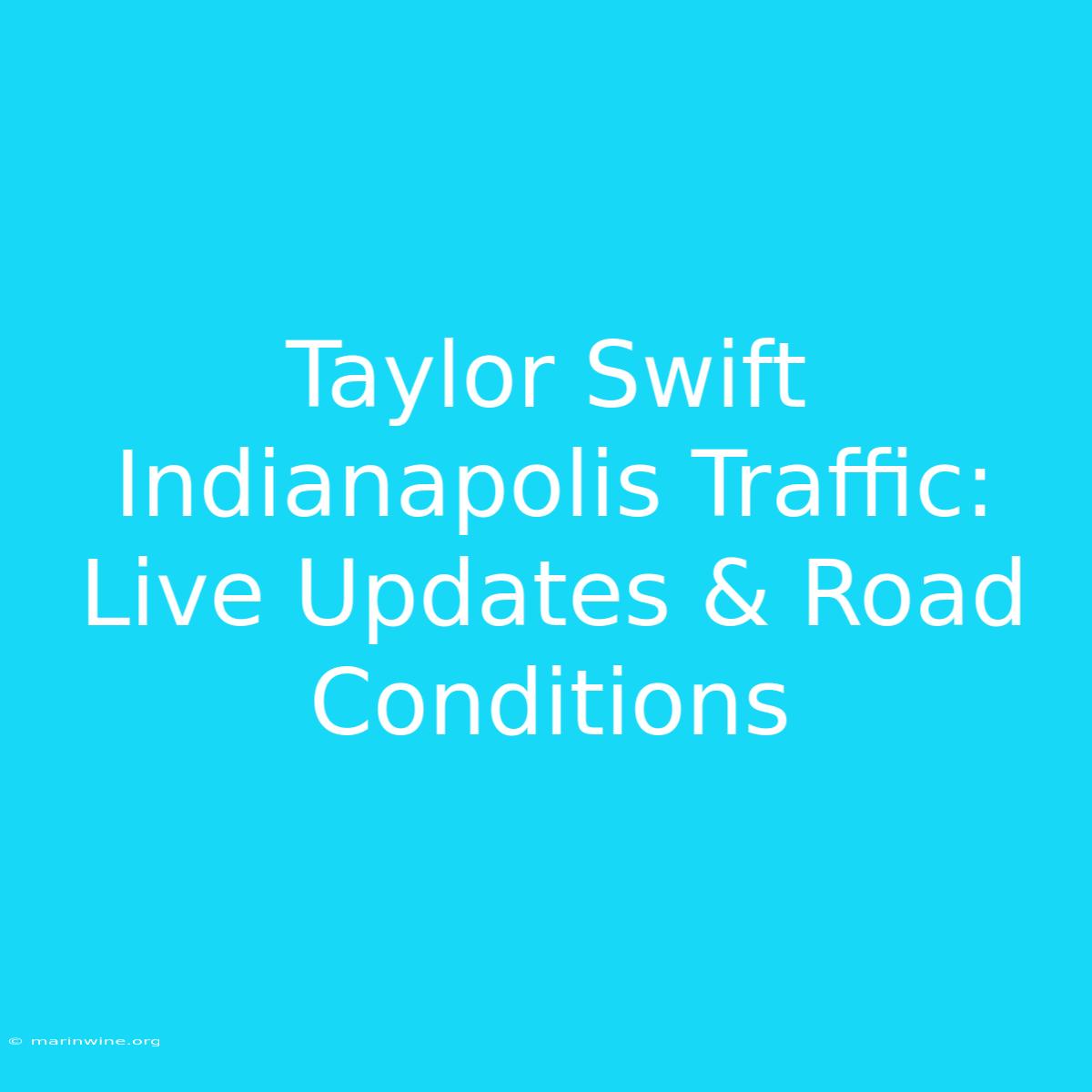 Taylor Swift Indianapolis Traffic: Live Updates & Road Conditions