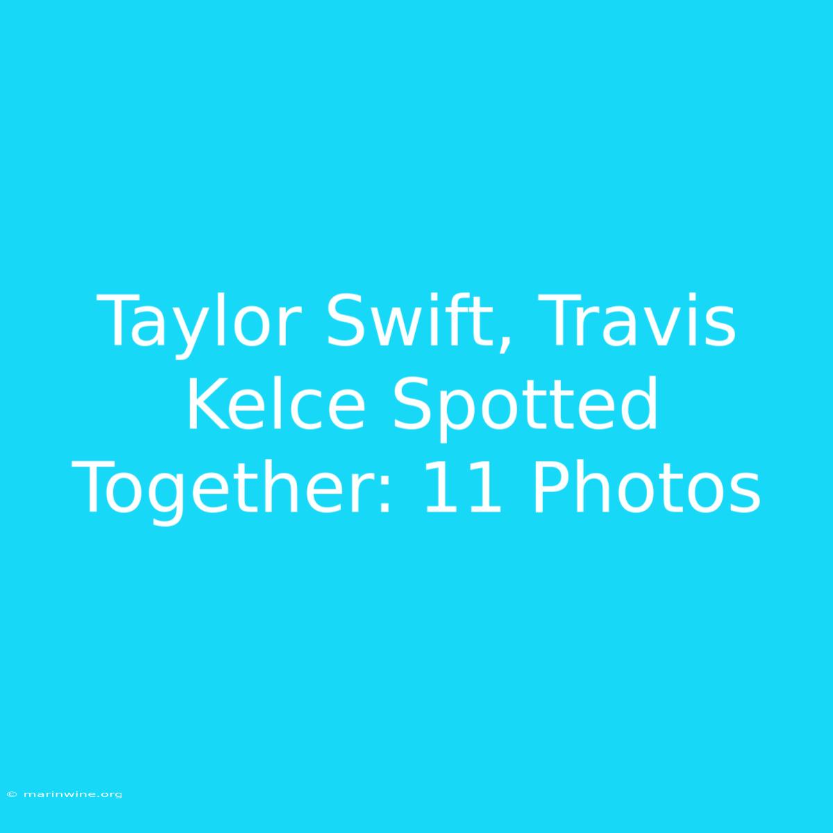 Taylor Swift, Travis Kelce Spotted Together: 11 Photos 