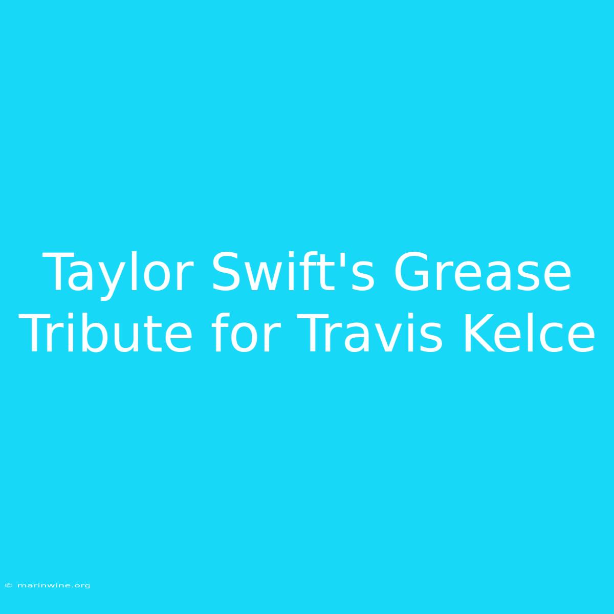 Taylor Swift's Grease Tribute For Travis Kelce