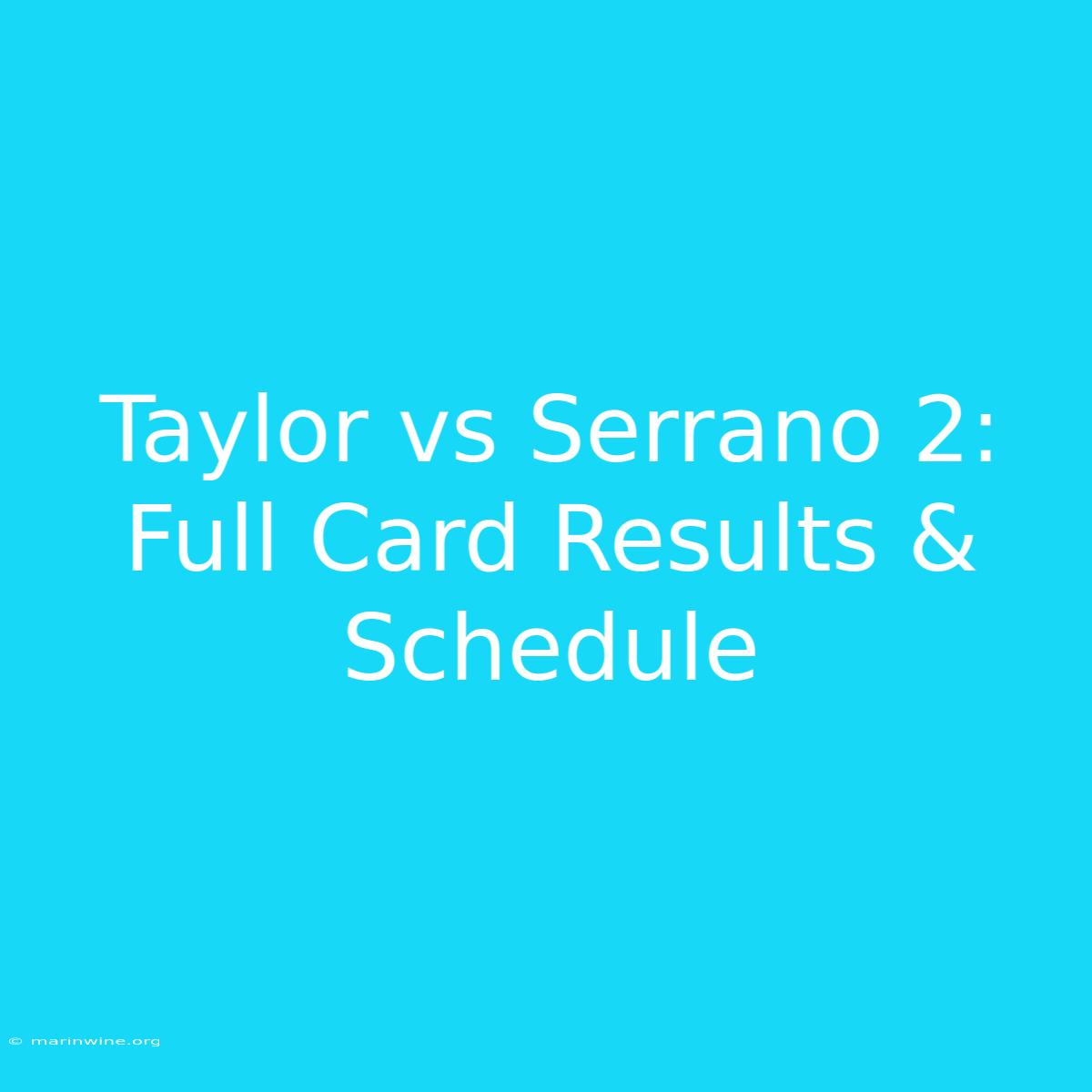 Taylor Vs Serrano 2: Full Card Results & Schedule