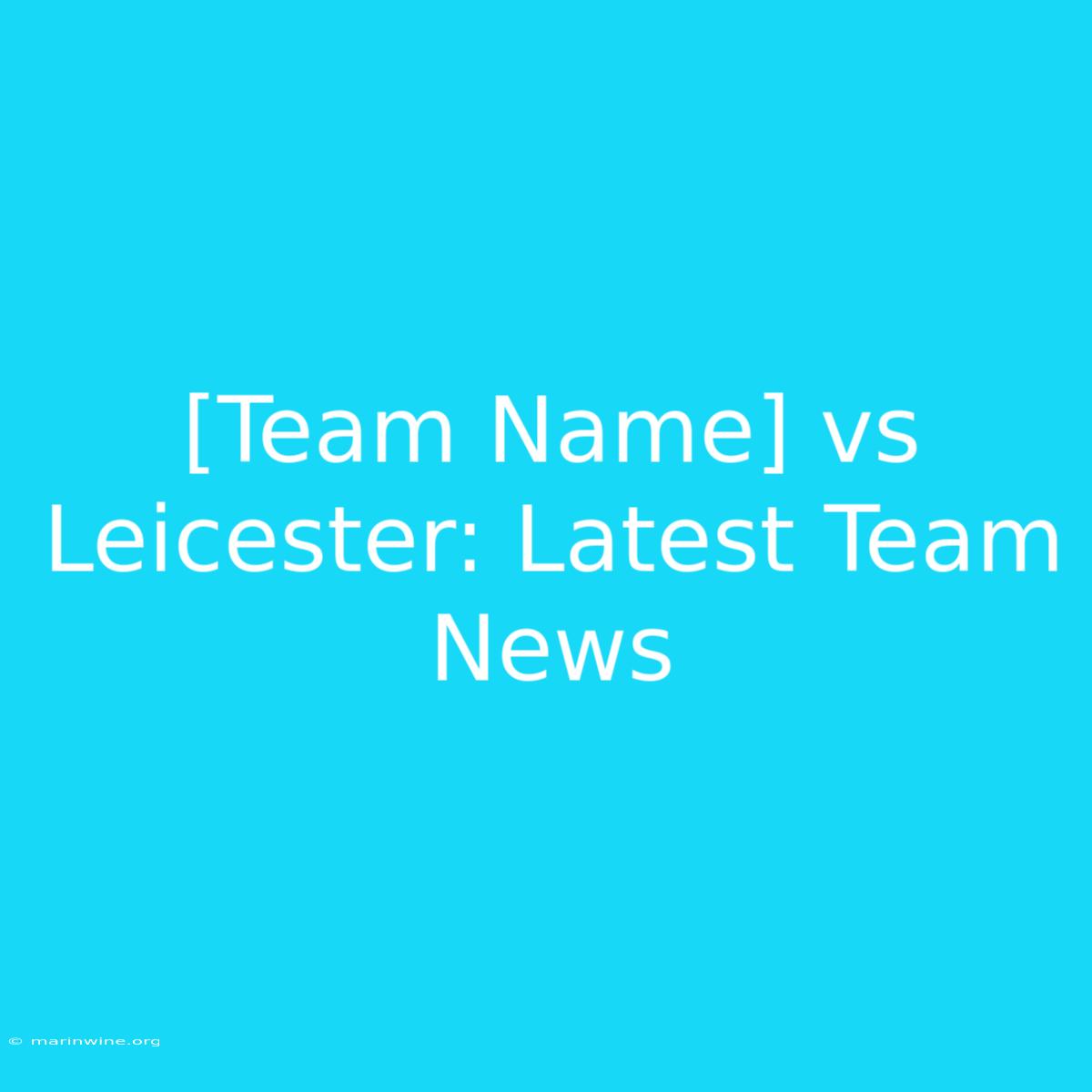 [Team Name] Vs Leicester: Latest Team News 