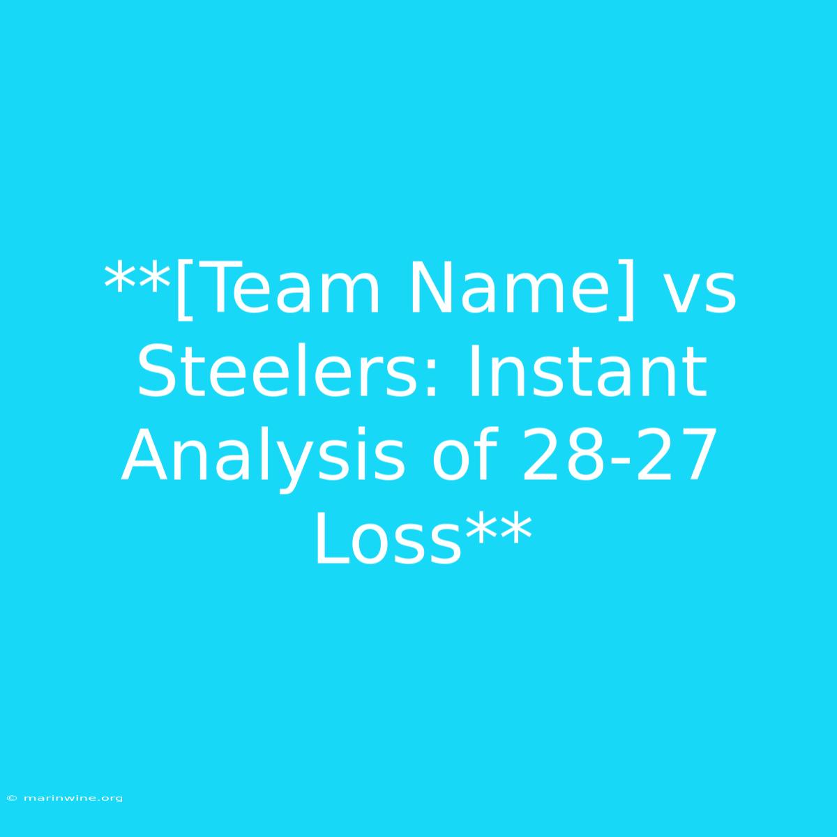 **[Team Name] Vs Steelers: Instant Analysis Of 28-27 Loss** 