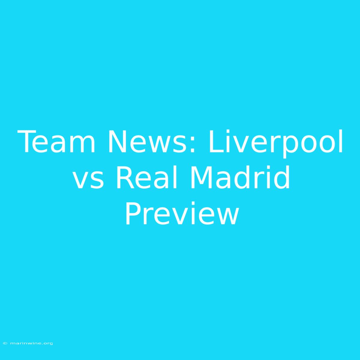 Team News: Liverpool Vs Real Madrid Preview