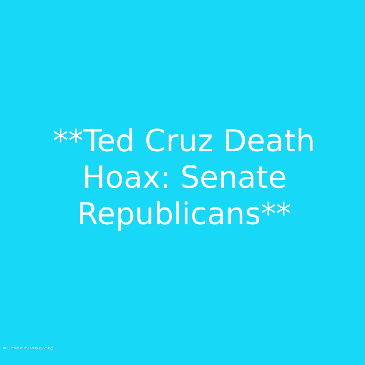 **Ted Cruz Death Hoax: Senate Republicans** 