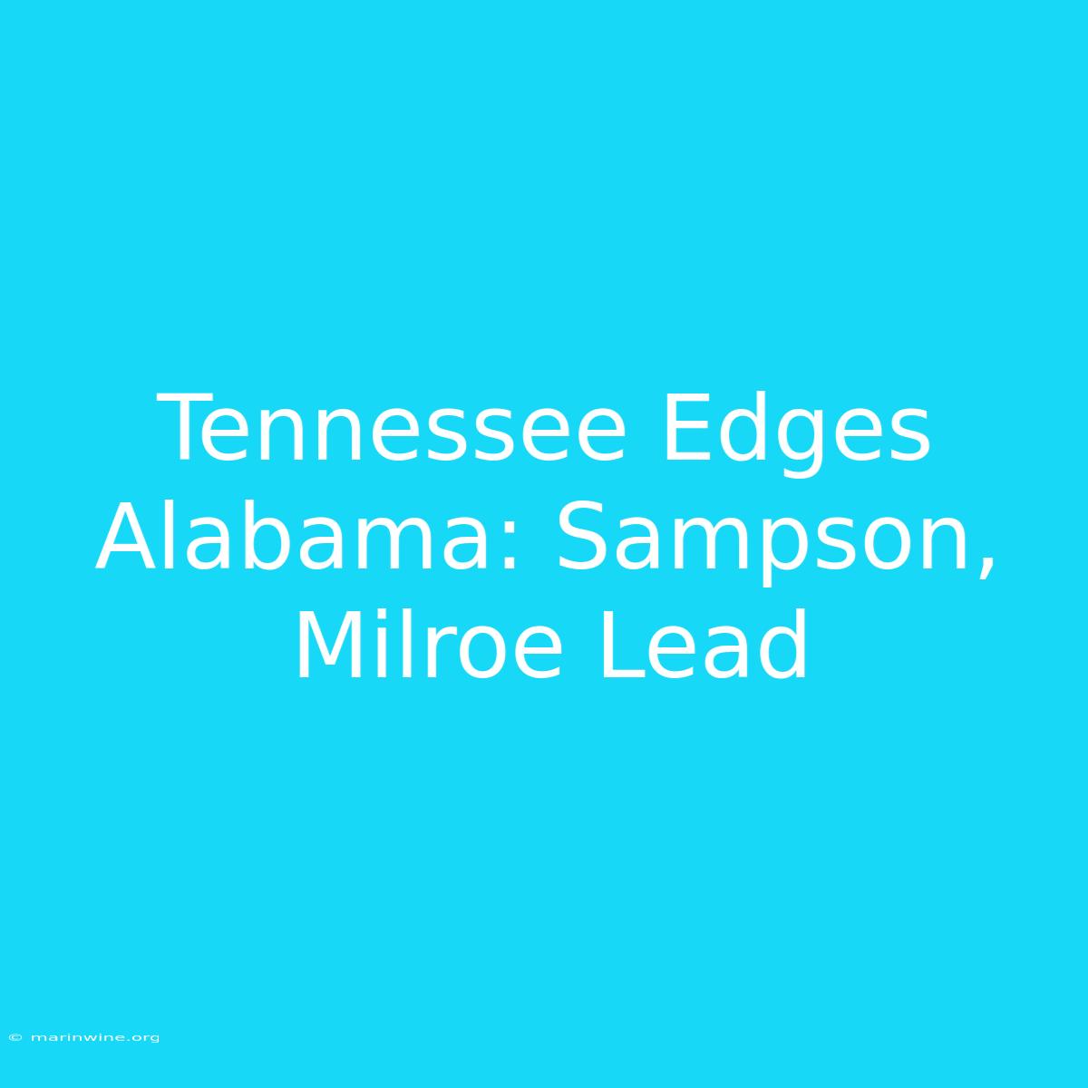 Tennessee Edges Alabama: Sampson, Milroe Lead 