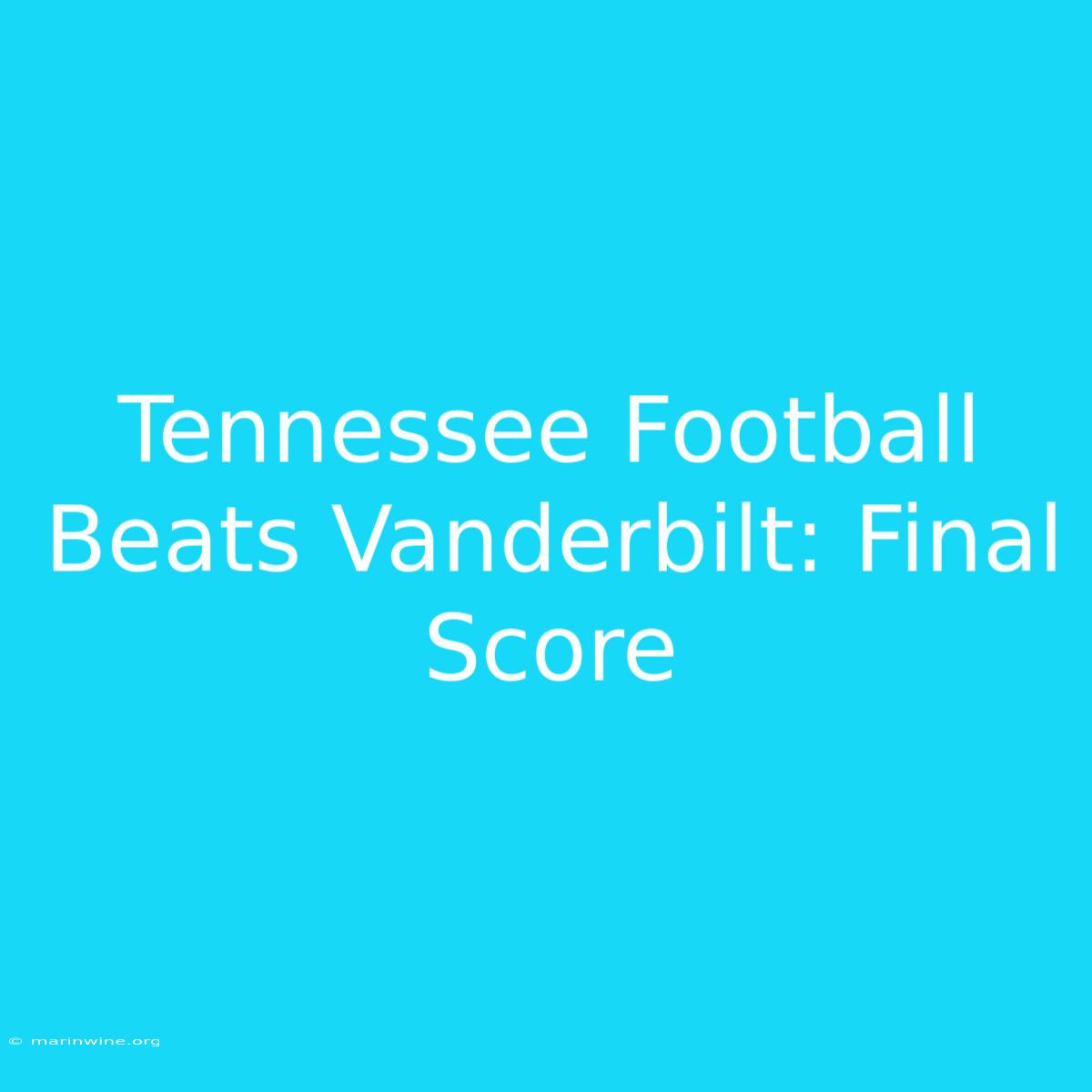 Tennessee Football Beats Vanderbilt: Final Score