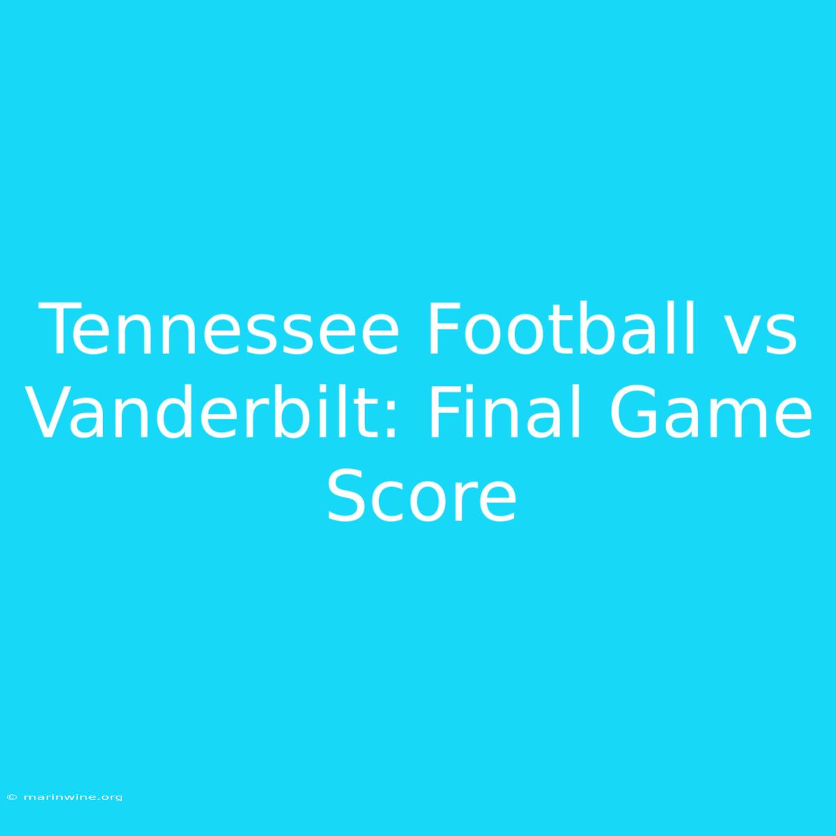 Tennessee Football Vs Vanderbilt: Final Game Score