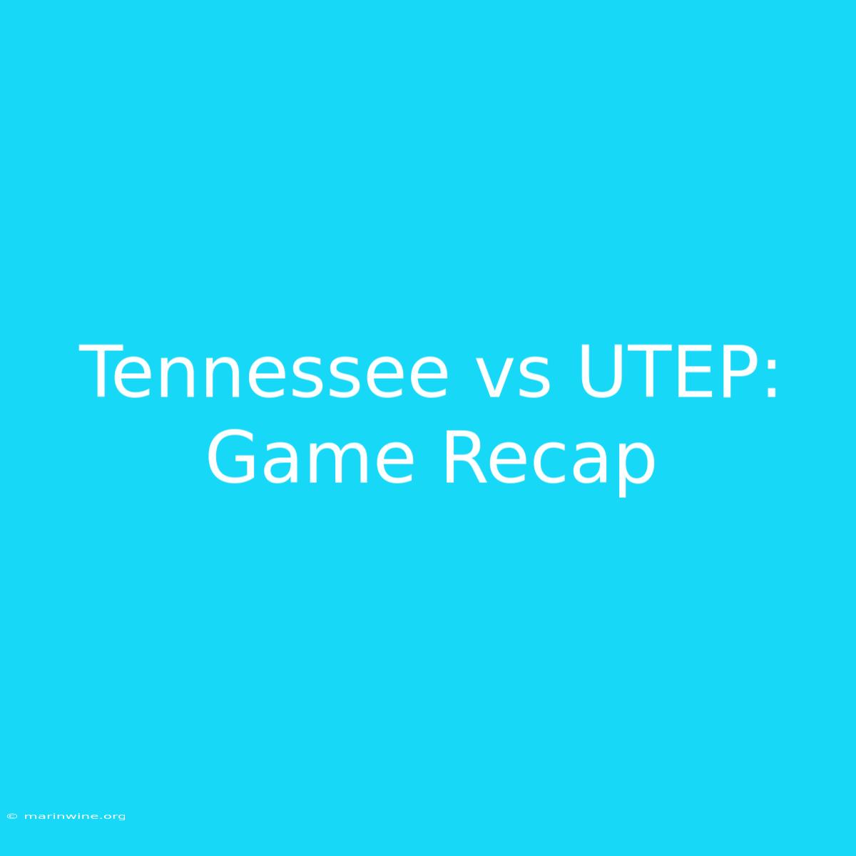 Tennessee Vs UTEP: Game Recap