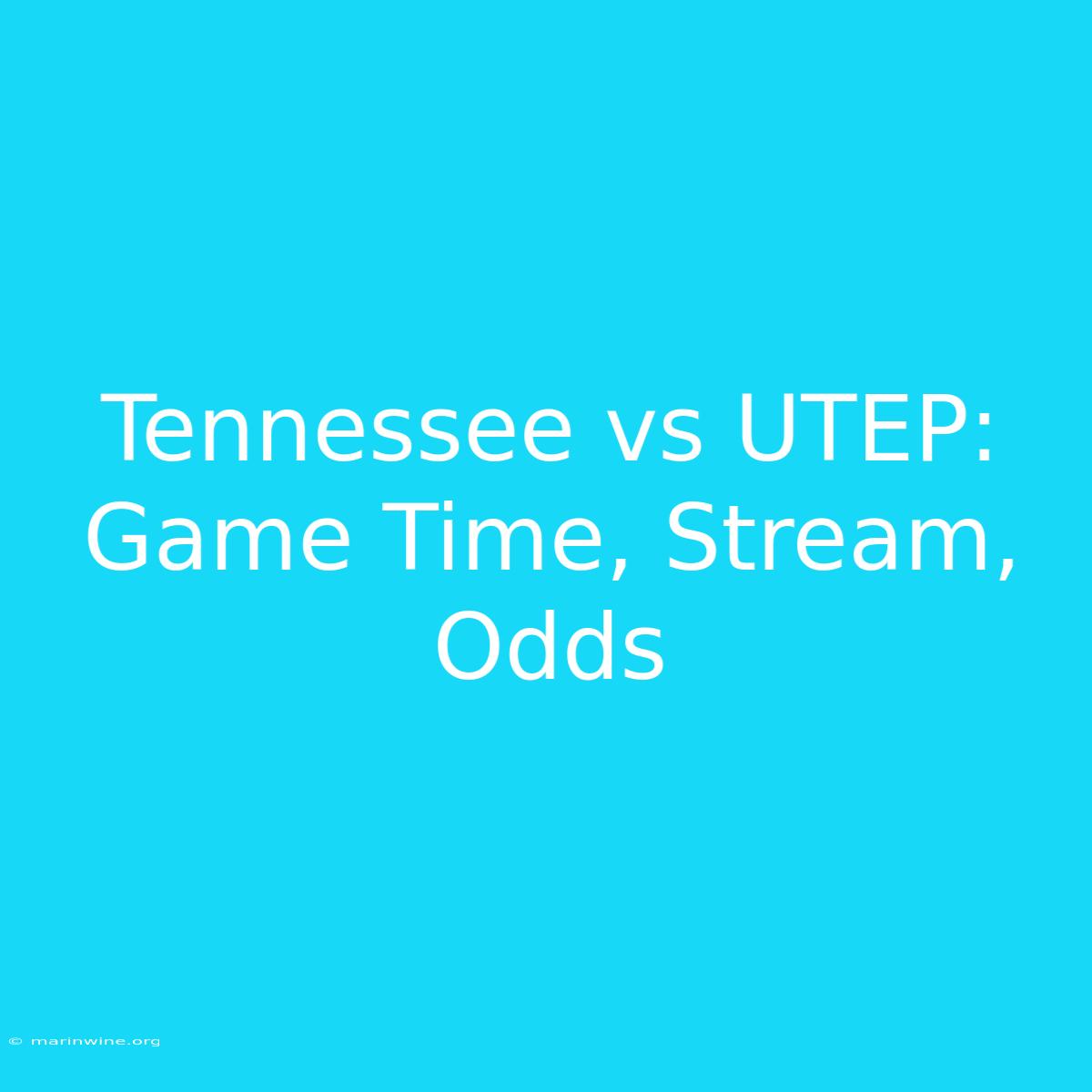 Tennessee Vs UTEP: Game Time, Stream, Odds