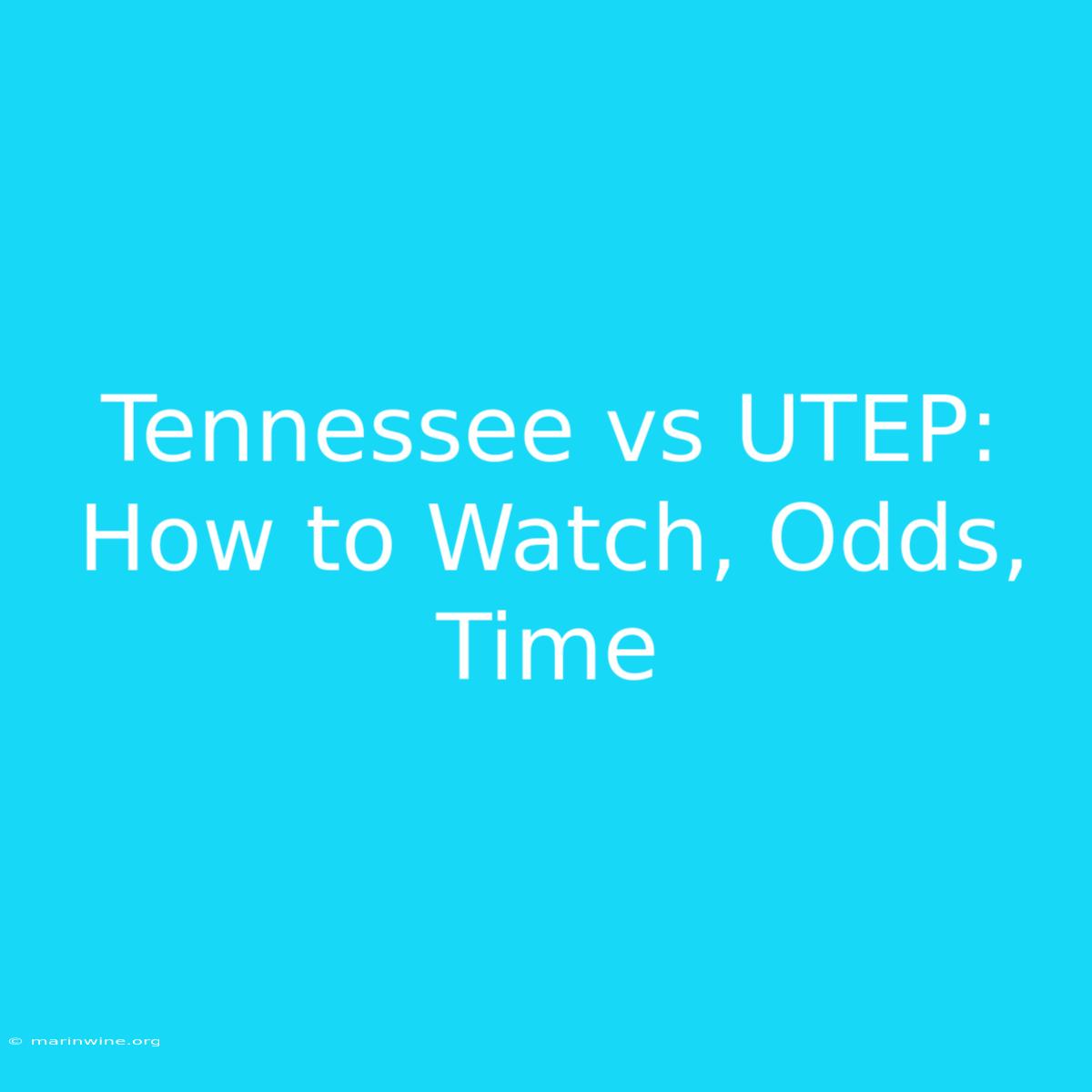 Tennessee Vs UTEP: How To Watch, Odds, Time