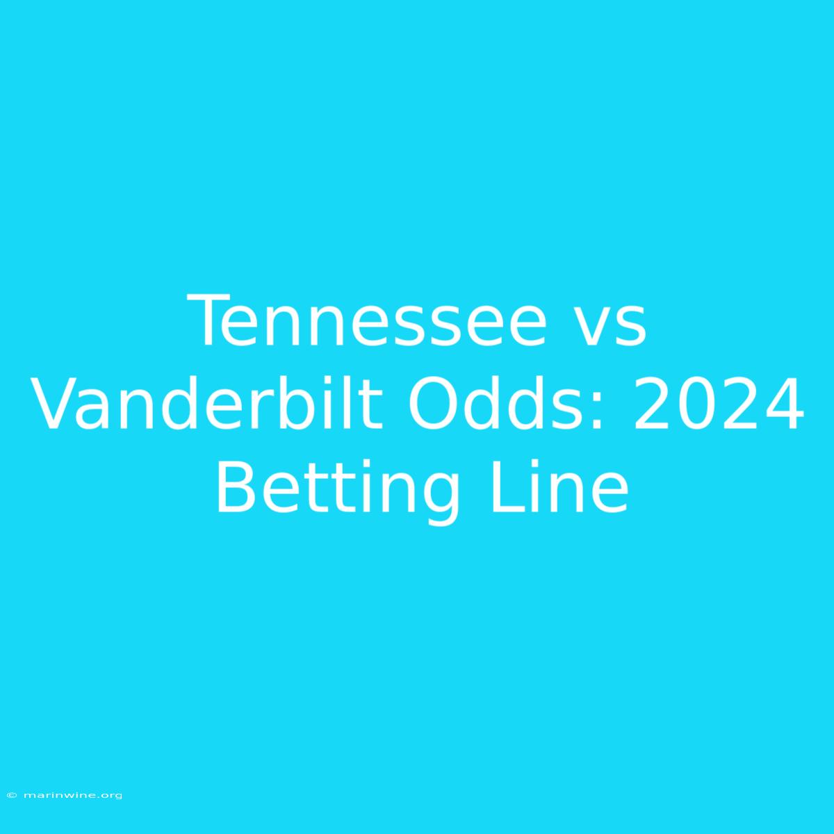 Tennessee Vs Vanderbilt Odds: 2024 Betting Line