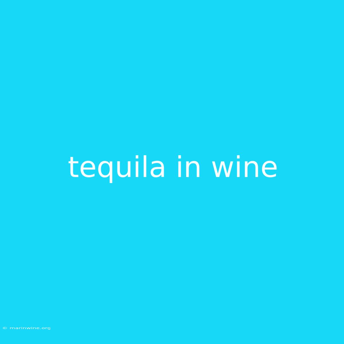 Tequila In Wine